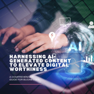 AI-Generated Content To Elevate Digital Worthiness